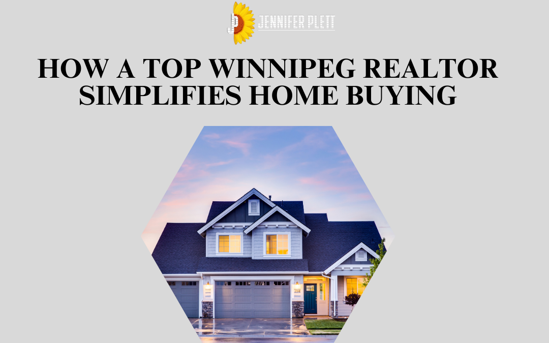 How a Top Winnipeg Realtor Can Simplify Your Home Buying Process?